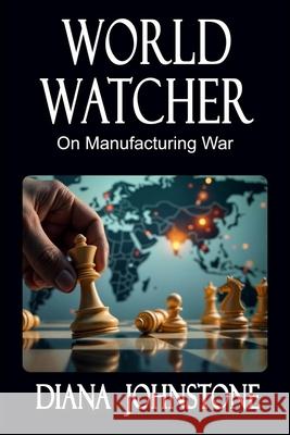 World Watcher: On Manufacturing War Diana Johnstone 9781963892307 Clarity Press - książka