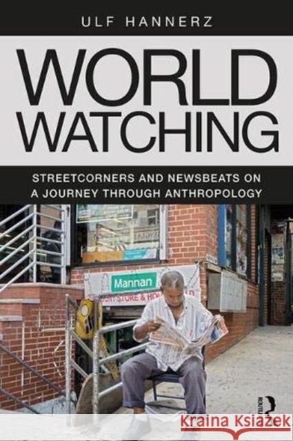 World Watching: Streetcorners and Newsbeats on a Journey Through Anthropology Ulf Hannerz 9781138315136 Routledge - książka