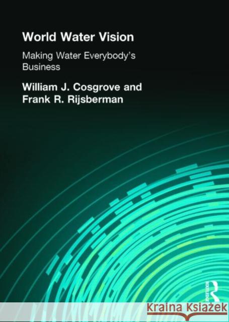 world water vision: making water everybody's business  Cosgrove, William J. 9781853837302 Earthscan Publications - książka