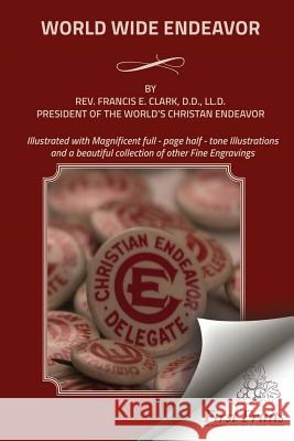 World Wide Endeavor Rev Francis E. Clark 9781621713517 First Fruits Press - książka