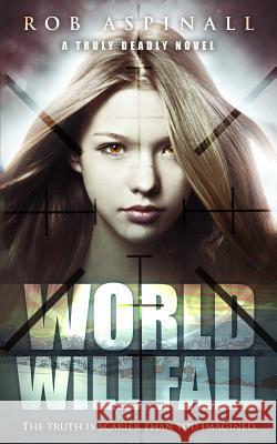 World Will Fall: (truly Deadly Book 3: Spy and Assassin Action Thriller Series) Rob Aspinall 9781799297802 Independently Published - książka