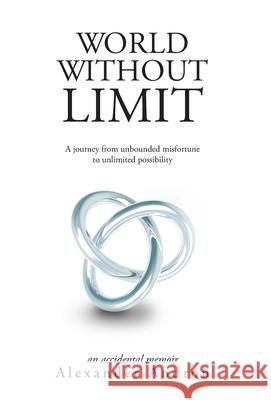 World Without Limit: A Journey from Unbounded Misfortune to Unlimited Possibility Alexander Andron 9781525544057 FriesenPress - książka
