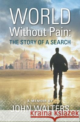 World Without Pain: The Story of a Search John Walters 9781461177722 Createspace - książka