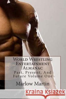 World Wrestling Entertainment: Past, Present And Future Almanac Volume One Martin, Marlow 9781492150787 Createspace Independent Publishing Platform - książka