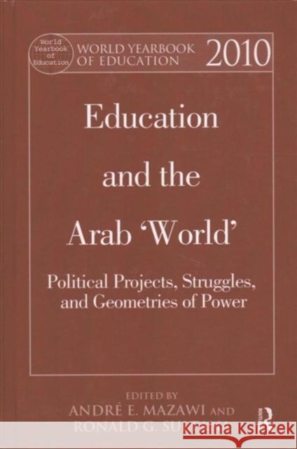 World Yearbook of Education 2010: Education and the Arab 'World' Political Projects, Struggles, and Geometries of Power Mazawi, André E. 9781138156821 Routledge - książka