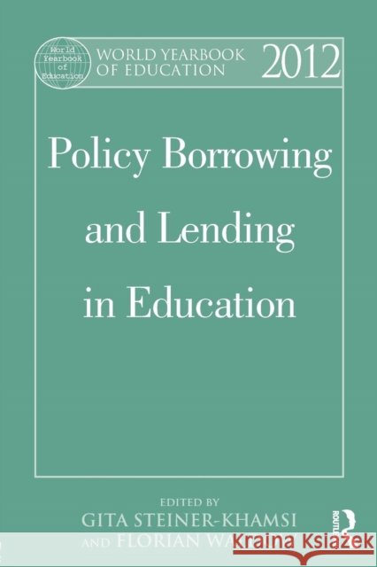 World Yearbook of Education 2012 : Policy Borrowing and Lending in Education Gita Steiner-Khamsi Florian Waldow 9781138021662 Routledge - książka