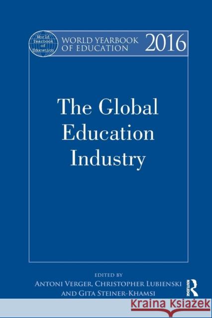 World Yearbook of Education 2016: The Global Education Industry Antoni Verger Christopher Lubienski Gita Steiner-Khamsi 9781138855403 Routledge - książka