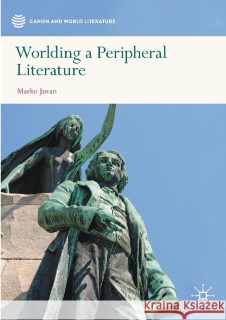 Worlding a Peripheral Literature Marko Juvan 9789813294073 Palgrave MacMillan - książka