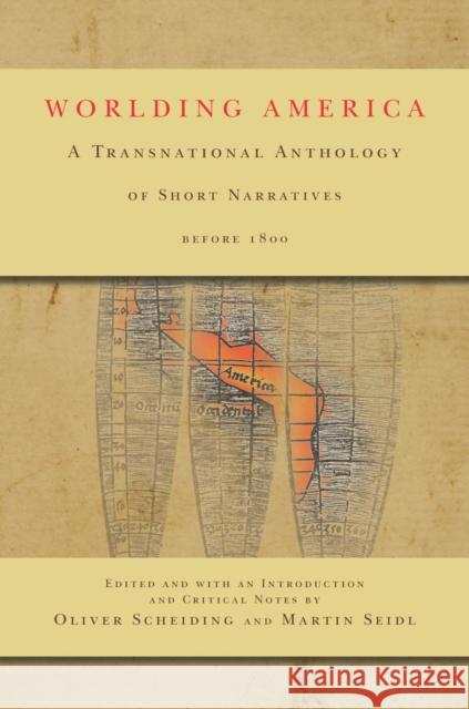 Worlding America: A Transnational Anthology of Short Narratives Before 1800 Oliver Scheiding Martin Seidl 9780804790802 Stanford University Press - książka
