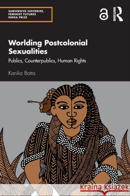 Worlding Postcolonial Sexualities: Publics, Counterpublics, Human Rights Kanika Batra 9780367772109 Routledge - książka