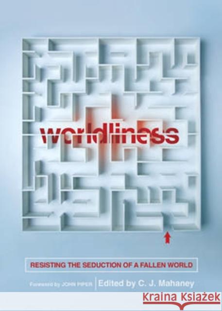 Worldliness (Redesign): Resisting the Seduction of a Fallen World Mahaney, C. J. 9781433556630 Crossway Books - książka