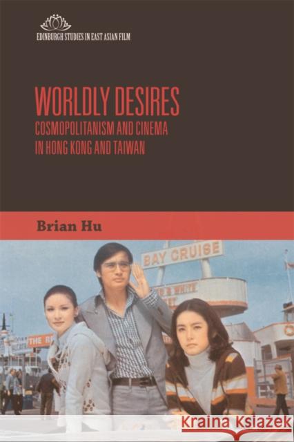 Worldly Desires: Cosmopolitanism and Cinema in Hong Kong and Taiwan Brian Hu 9781474428453 Edinburgh University Press - książka