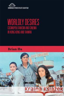 Worldly Desires: Cosmopolitanism and Cinema in Hong Kong and Taiwan Hu, Brian 9781474428460 Edinburgh University Press - książka