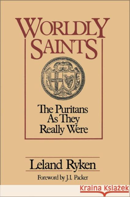 Worldly Saints: The Puritans as They Really Were Leland Ryken J. I. Packer 9780310325017 Zondervan Publishing Company - książka