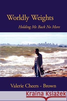 Worldly Weights Holding Me Back No More Valerie Cheers-Brown 9781425965266 Authorhouse - książka