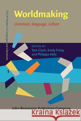 Worldmaking: Literature, Language, Culture Tom Clark Emily Finlay Philippa Kelly 9789027201324 John Benjamins Publishing Company - książka