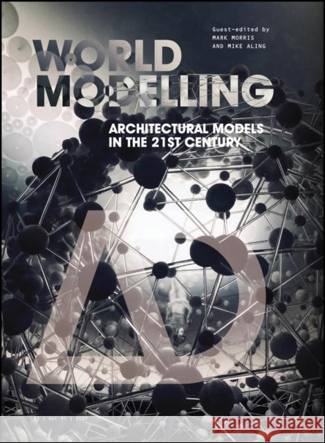 Worldmodelling: Architectural Models in the 21st Century Mark Morris Mike Aling 9781119747222 Wiley - książka