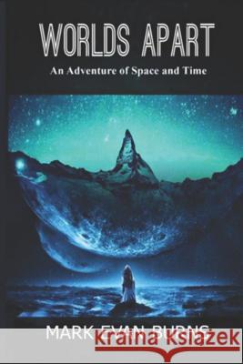 Worlds Apart: An Adventure of Space and Time Mark Evan Burns 9781511501569 Createspace - książka