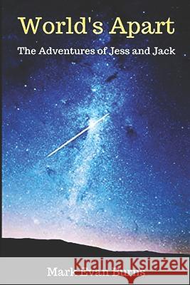 Worlds Apart: The Adventures of Jess and Jack Mark Evan Burns 9781548233020 Createspace Independent Publishing Platform - książka