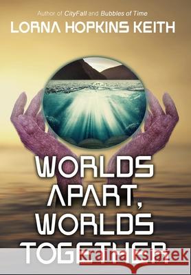 Worlds Apart, Worlds Together Lorna Hopkins Keith 9781964952062 Water Dragon Publishing - książka