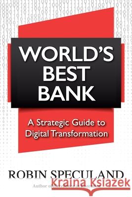 World's Best Bank: A Strategic Guide to Digital Transformation Robin Speculand 9789811809194 Bridges Business Consultancy Int Pte Ltd - książka