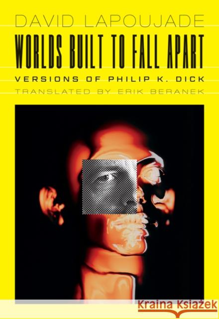 Worlds Built to Fall Apart: Versions of Philip K. Dick David Lapoujade 9781517914615 University of Minnesota Press - książka