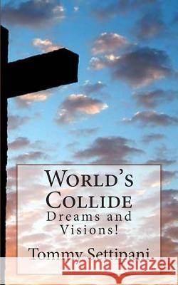 World's Collide: Dreams and Visions! Tommy Settipani 9781500672164 Createspace - książka