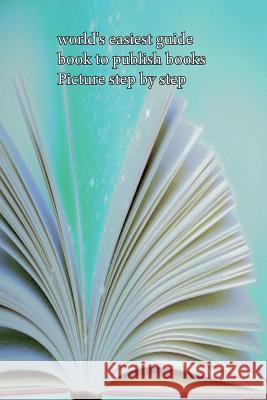 World's Easiest Guide Book to Publish Books Picture Step by Step Chris Hein Chris Hein Chris Hein 9781798153666 Independently Published - książka