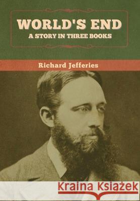World's End: A Story in Three Books Richard Jefferies 9781647995997 Bibliotech Press - książka