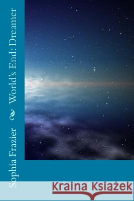 World's End: Dreamer Sophia Frazier 9781482740578 Createspace - książka
