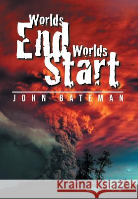 Worlds End Worlds Start John Bateman 9781503523531 Xlibris Corporation - książka