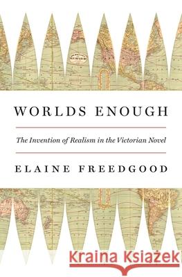 Worlds Enough: The Invention of Realism in the Victorian Novel Elaine Freedgood 9780691227818 Princeton University Press - książka