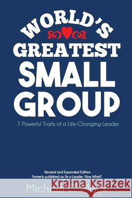 World's Greatest Small Group: 7 Powerful Traits of a Life-Changing Leader Michael C. Mack 9781539752257 Createspace Independent Publishing Platform - książka