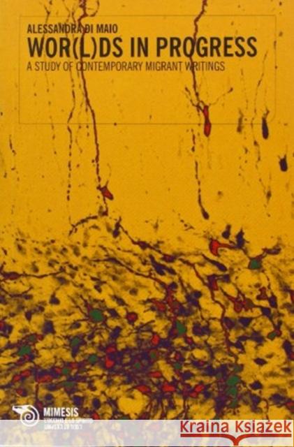 WOR(L)DS in Progress: A Study of Contemporary Migrant Writings Alessandra Di Maio 9788884837783 Oxbow Books - książka