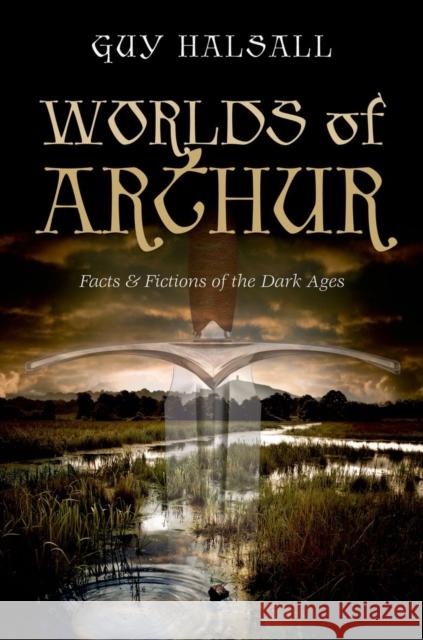 Worlds of Arthur: Facts & Fictions of the Dark Ages Halsall, Guy 9780199658176  - książka