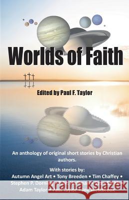 Worlds of Faith: An Anthology of Original Christian Short Stories Paul F. Taylor 9781495205545 Createspace - książka