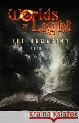 Worlds of Light: The Unmaking (Book 3) J. W. Elliot 9781953010049 Bent Bow Publishing - książka