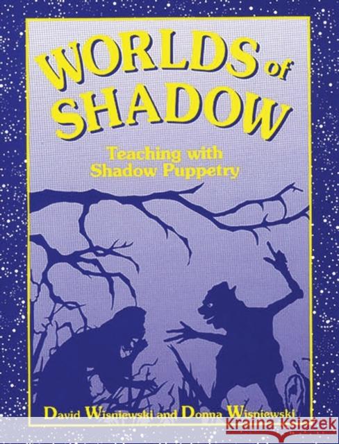 Worlds of Shadow: Teaching with Shadow Puppetry Wisniewski, David 9781563084508 Teacher Ideas Press - książka