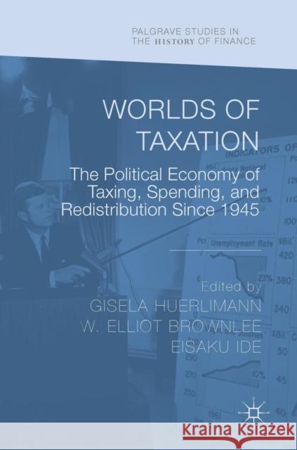 Worlds of Taxation: The Political Economy of Taxing, Spending, and Redistribution Since 1945 Huerlimann, Gisela 9783319902623 Springer International Publishing AG - książka