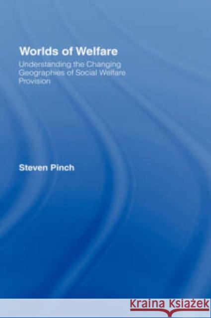 Worlds of Welfare: Understanding the Changing Geographies for Social Welfare Provision Pinch, Steven 9780415111881 Routledge - książka