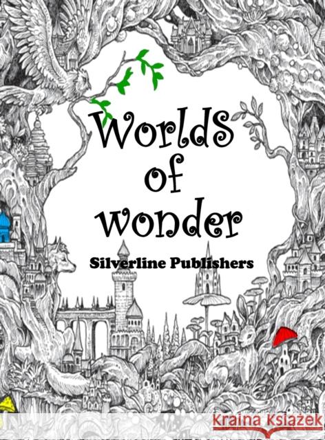 Worlds of Wonder: An Adult coloing book for anxiety and stress relief Silver Line Publishing 9781304802842 Lulu.com - książka