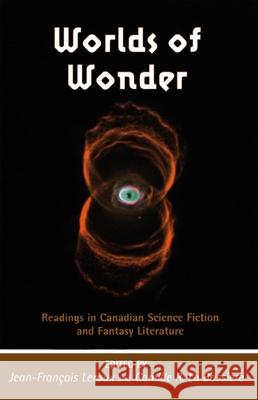 Worlds of Wonder: Readings in Canadian Science Fiction and Fantasy Literature LeRoux, Jean-Francois 9780776605708 University of Ottawa Press - książka