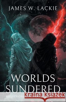 Worlds Sundered James W. Lackie 9781038344625 FriesenPress - książka