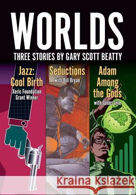 Worlds: Three Stories by Gary Scott Beatty Gary Scott Beatty James Lyle Bill Bryan 9781942351658 Caliber Comics - książka