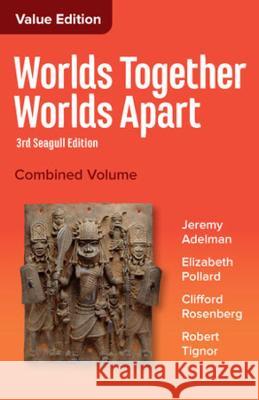 Worlds Together, Worlds Apart: A History of the World from the Beginnings of Humankind to the Present Jeremy Adelman Elizabeth Pollard Clifford Rosenberg 9780393442854 W. W. Norton & Company - książka