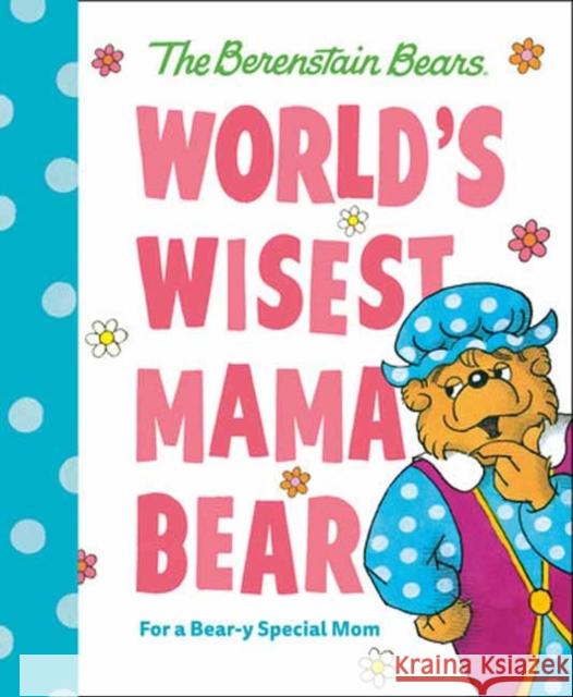 World's Wisest Mama Bear (Berenstain Bears): For a Bear-y Special Mom  9780593708699 Random House USA Inc - książka