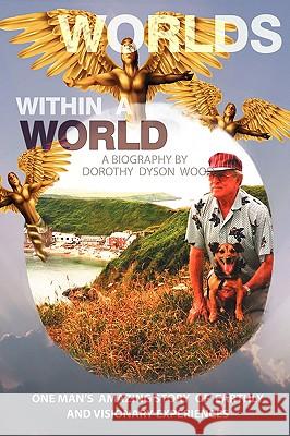 Worlds Within a World: A Biography Dorothy Dyson Wood, Dyson Wood 9781438928029 Authorhouse - książka