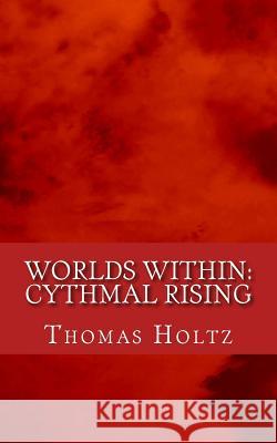 Worlds Within: Cythmal Rising Thomas J. Holtz 9781511536479 Createspace - książka