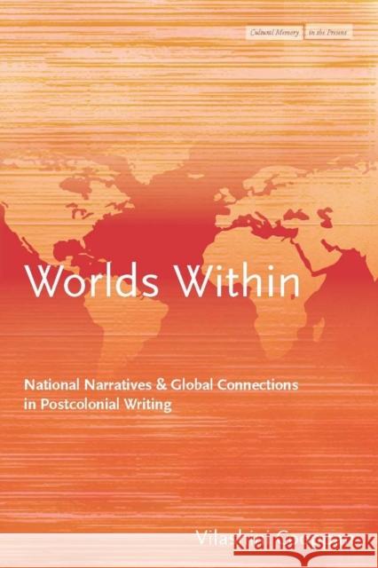 Worlds Within: National Narratives and Global Connections in Postcolonial Writing Cooppan, Vilashini 9780804754903 Stanford University Press - książka