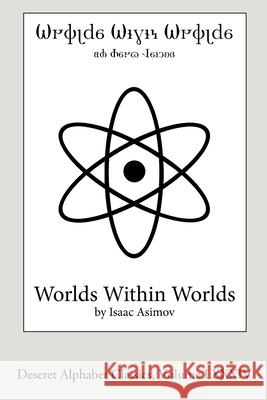 Worlds Within Worlds (Deseret Alphabet edition): The Story of Nuclear Energy Isaac Asimov John Jenkins 9781329051676 Lulu.com - książka